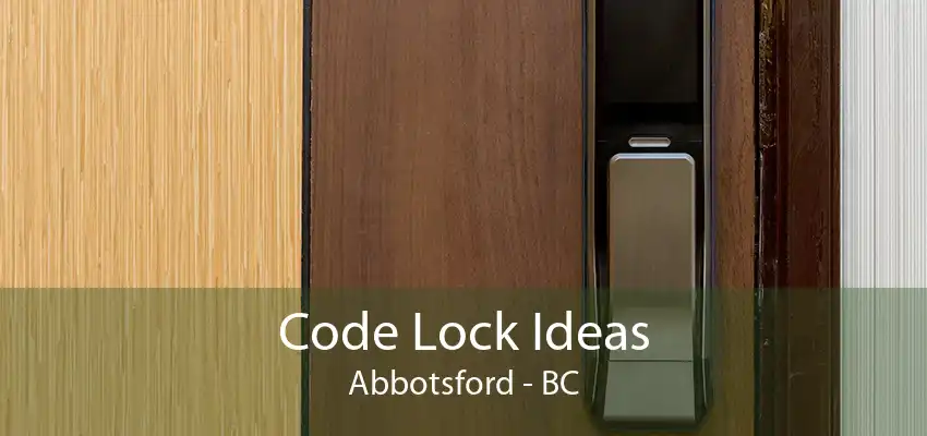 Code Lock Ideas Abbotsford - BC