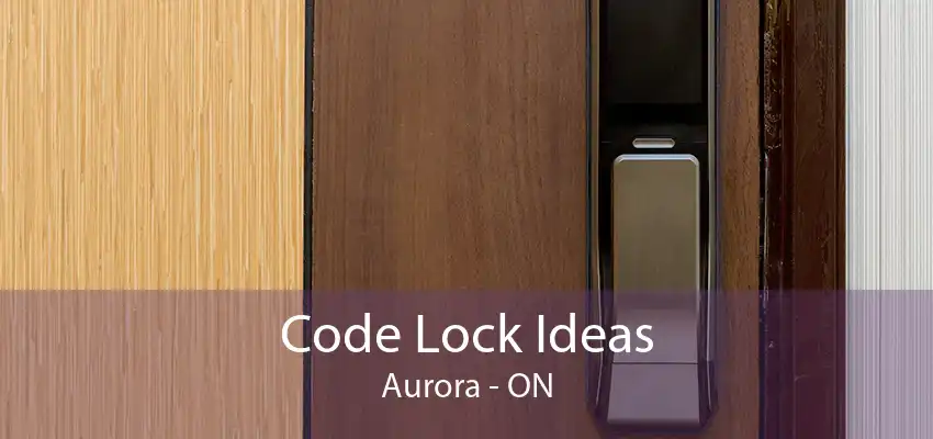 Code Lock Ideas Aurora - ON