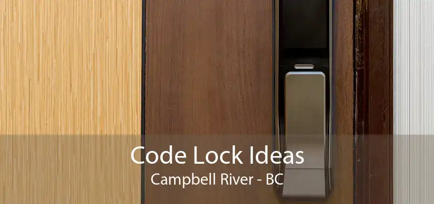 Code Lock Ideas Campbell River - BC