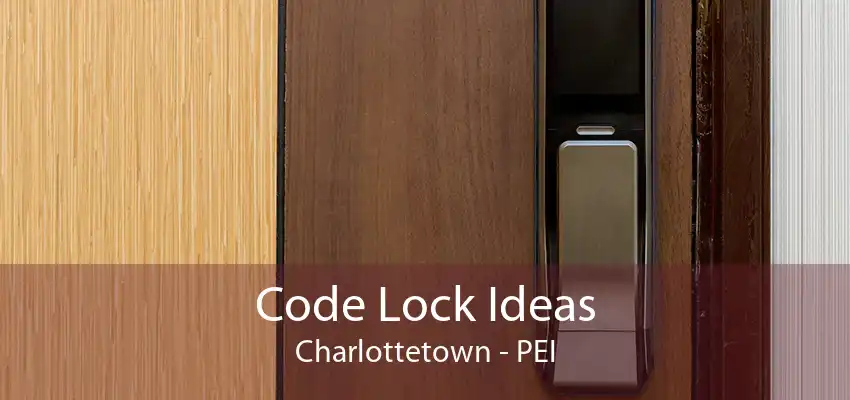 Code Lock Ideas Charlottetown - PEI