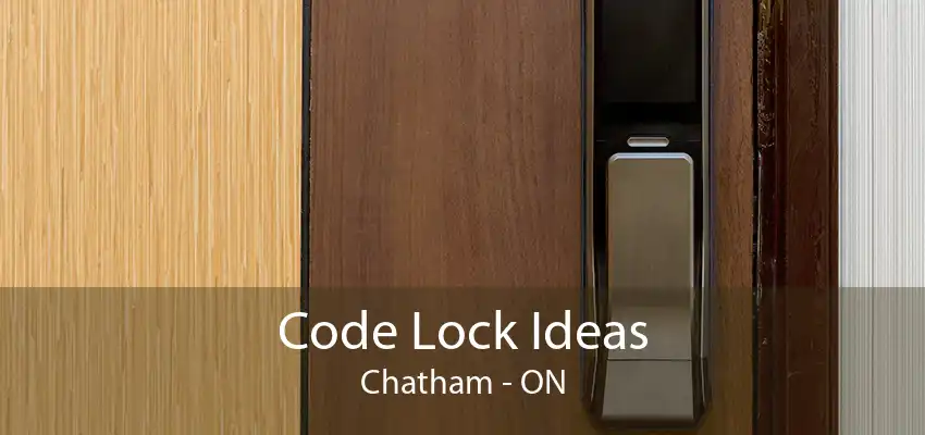 Code Lock Ideas Chatham - ON