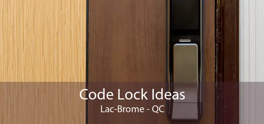 Code Lock Ideas Lac-Brome - QC