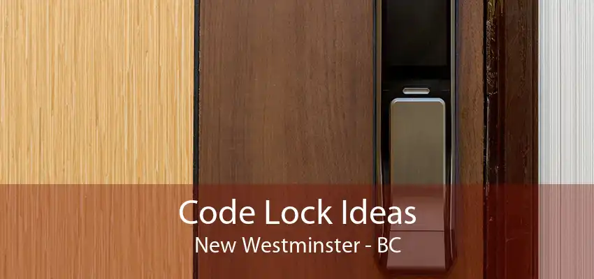 Code Lock Ideas New Westminster - BC