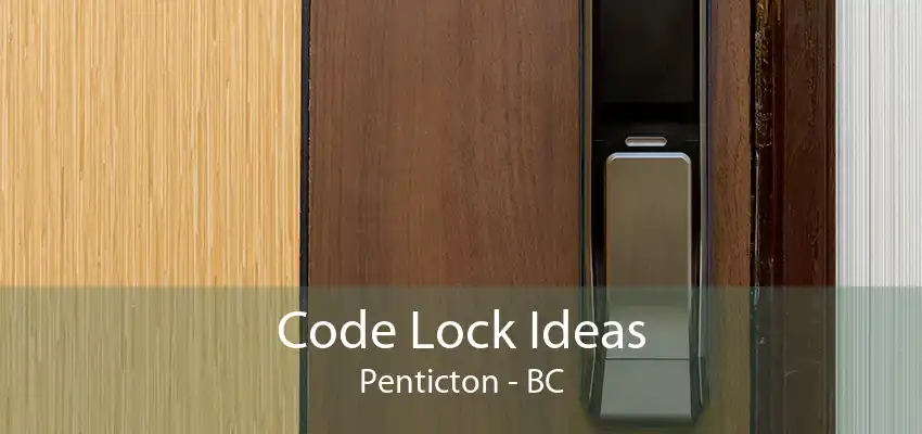 Code Lock Ideas Penticton - BC