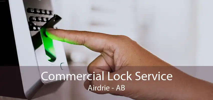 Commercial Lock Service Airdrie - AB