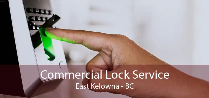 Commercial Lock Service East Kelowna - BC