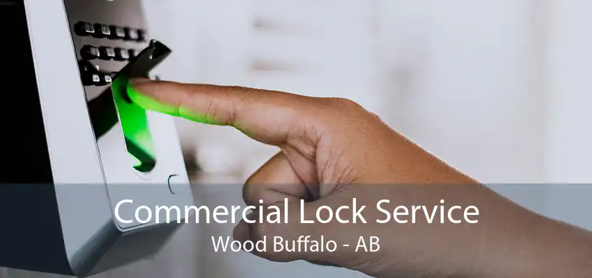 Commercial Lock Service Wood Buffalo - AB