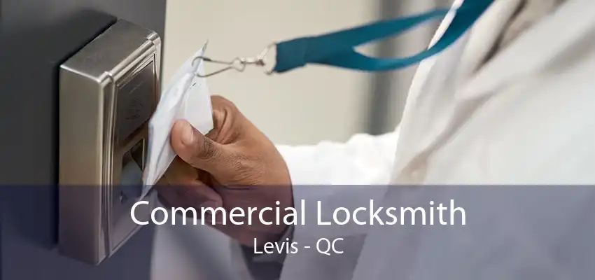 Commercial Locksmith Levis - QC