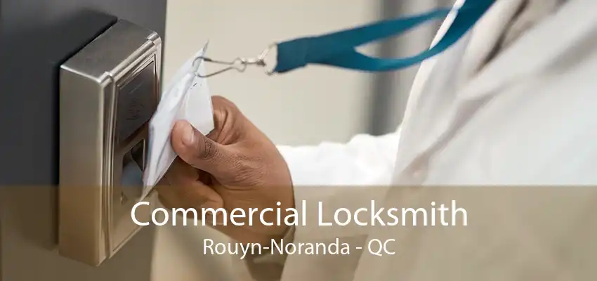 Commercial Locksmith Rouyn-Noranda - QC