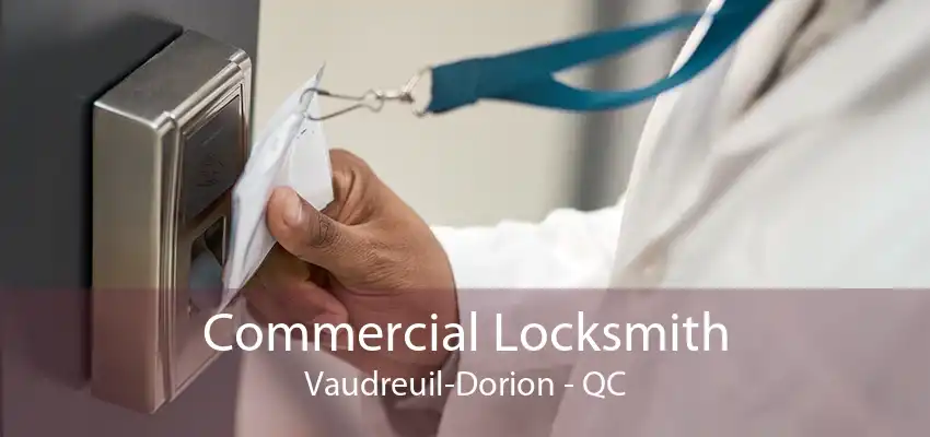 Commercial Locksmith Vaudreuil-Dorion - QC