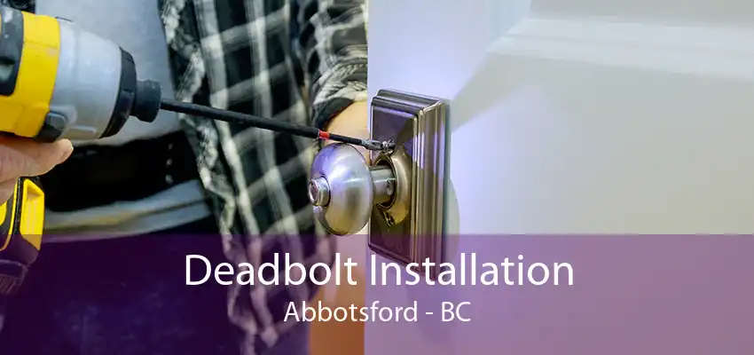 Deadbolt Installation Abbotsford - BC