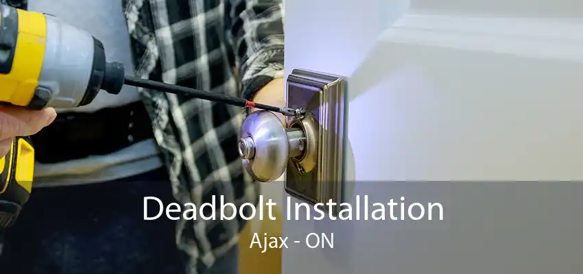 Deadbolt Installation Ajax - ON