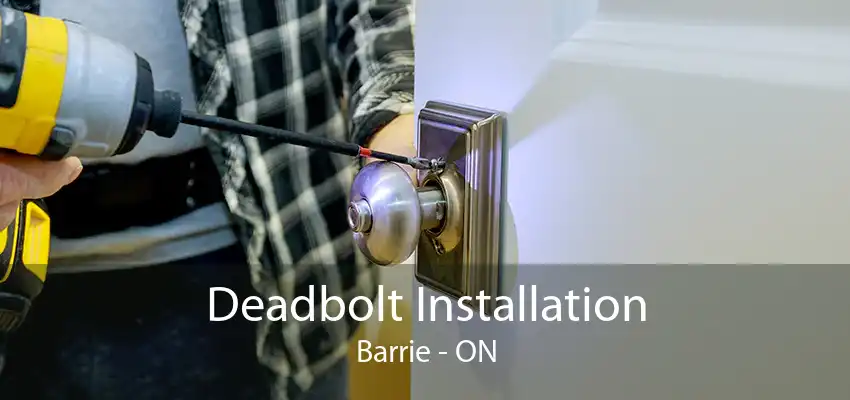 Deadbolt Installation Barrie - ON