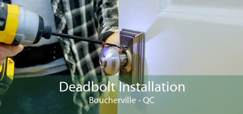 Deadbolt Installation Boucherville - QC