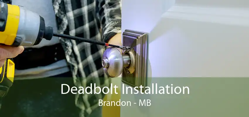 Deadbolt Installation Brandon - MB