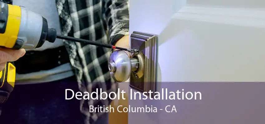 Deadbolt Installation British Columbia - CA