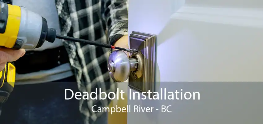 Deadbolt Installation Campbell River - BC