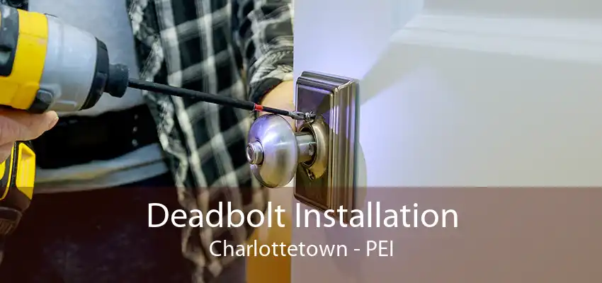 Deadbolt Installation Charlottetown - PEI