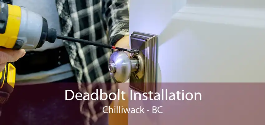 Deadbolt Installation Chilliwack - BC