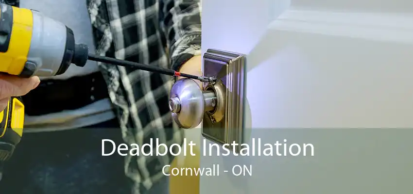 Deadbolt Installation Cornwall - ON