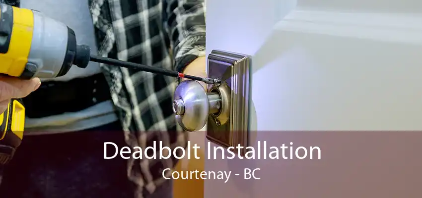 Deadbolt Installation Courtenay - BC