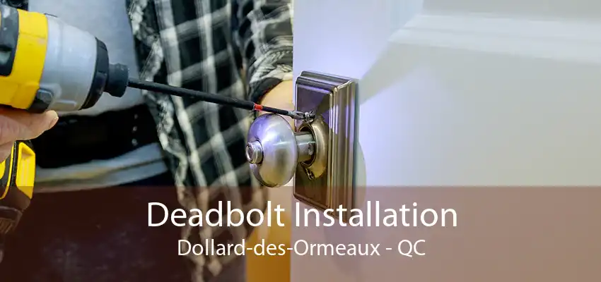 Deadbolt Installation Dollard-des-Ormeaux - QC