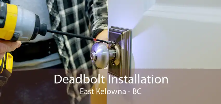 Deadbolt Installation East Kelowna - BC