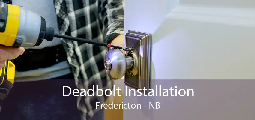 Deadbolt Installation Fredericton - NB