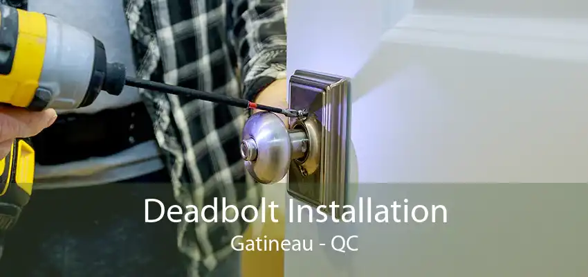 Deadbolt Installation Gatineau - QC