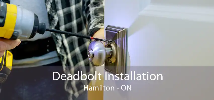 Deadbolt Installation Hamilton - ON