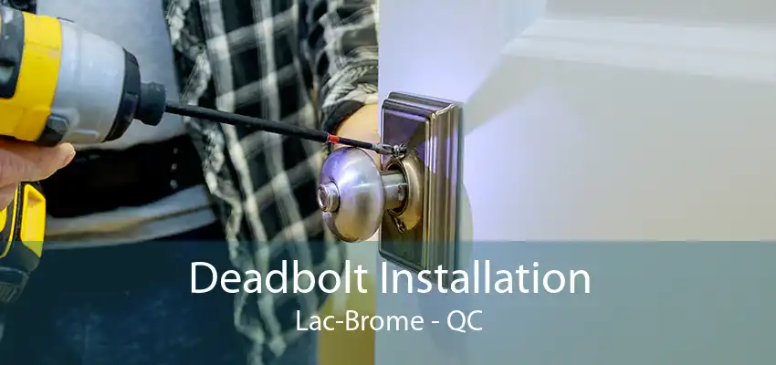 Deadbolt Installation Lac-Brome - QC