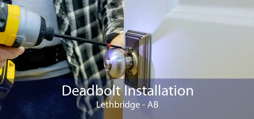 Deadbolt Installation Lethbridge - AB