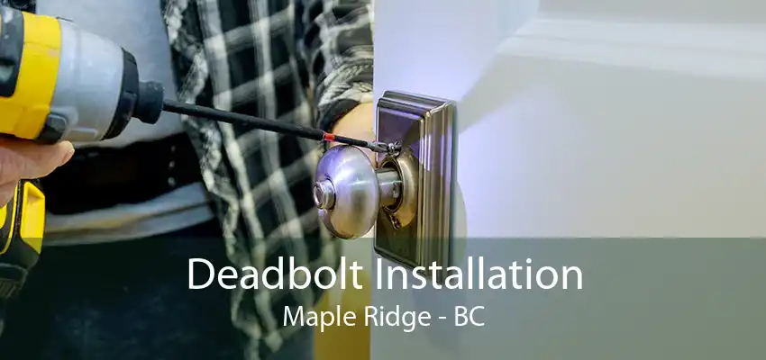 Deadbolt Installation Maple Ridge - BC