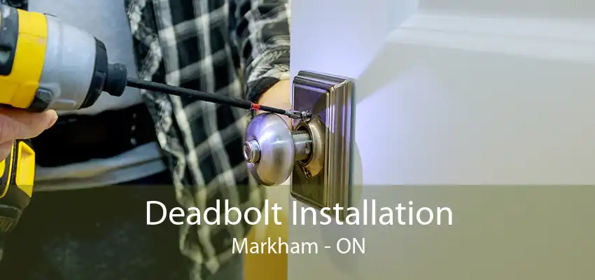 Deadbolt Installation Markham - ON