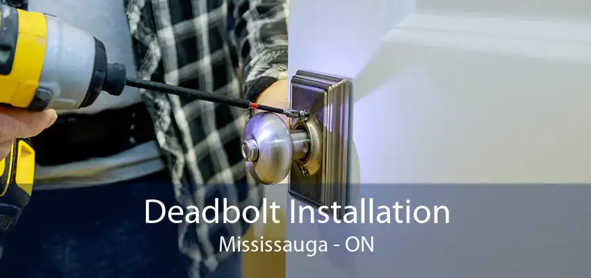 Deadbolt Installation Mississauga - ON