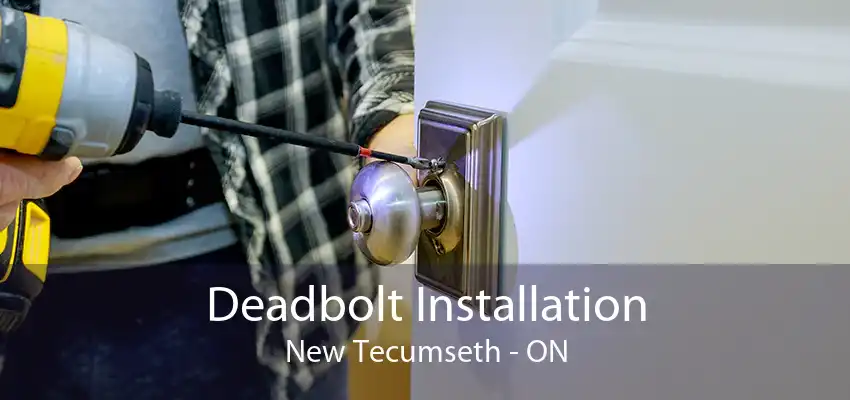 Deadbolt Installation New Tecumseth - ON