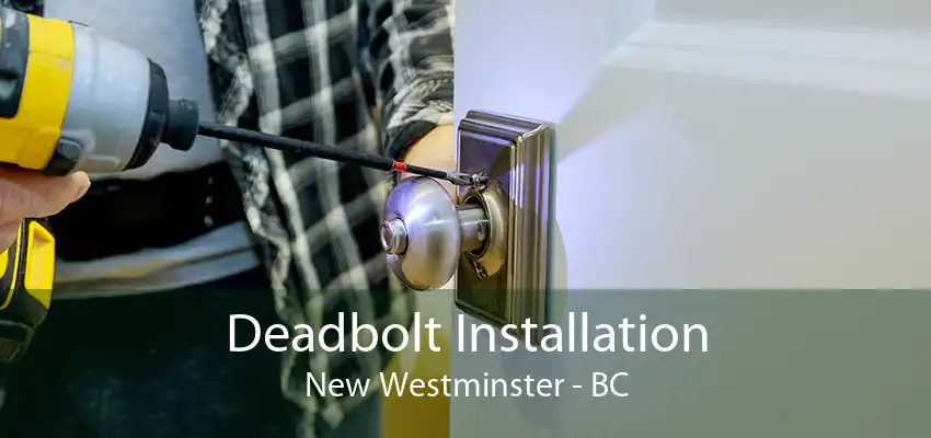 Deadbolt Installation New Westminster - BC