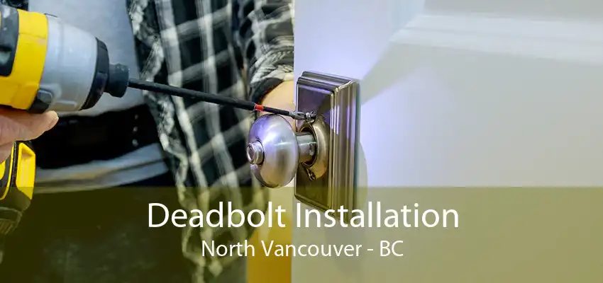 Deadbolt Installation North Vancouver - BC