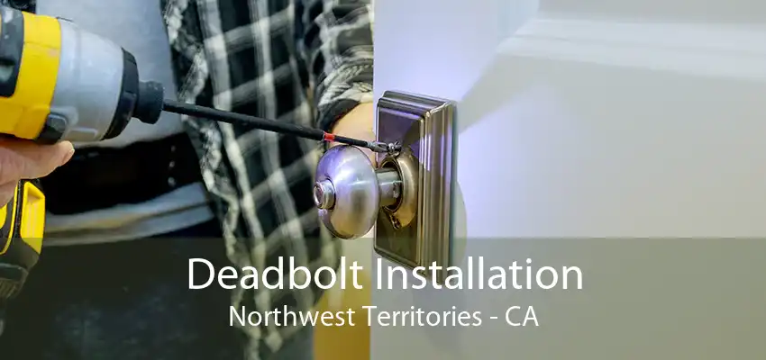 Deadbolt Installation Northwest Territories - CA