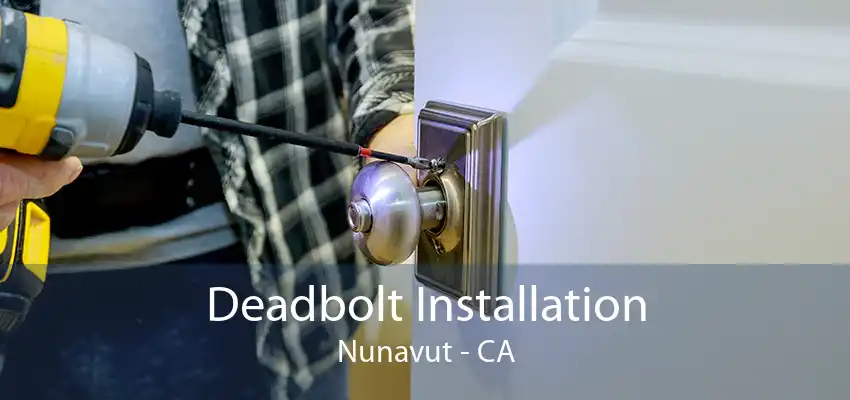 Deadbolt Installation Nunavut - CA