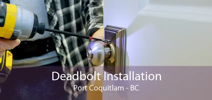 Deadbolt Installation Port Coquitlam - BC