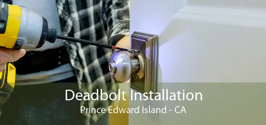 Deadbolt Installation Prince Edward Island - CA