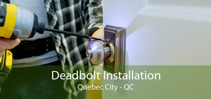 Deadbolt Installation Quebec City - QC