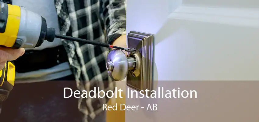 Deadbolt Installation Red Deer - AB