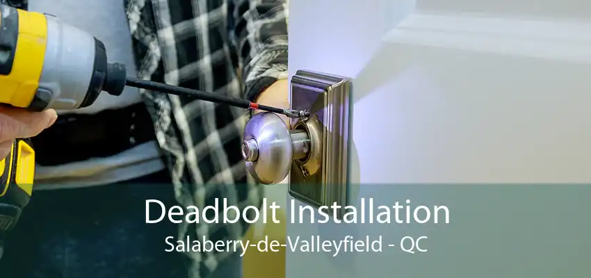 Deadbolt Installation Salaberry-de-Valleyfield - QC