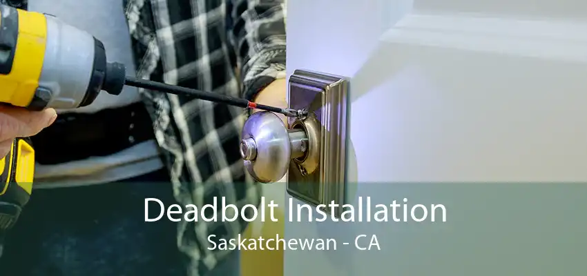 Deadbolt Installation Saskatchewan - CA