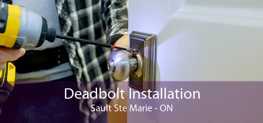 Deadbolt Installation Sault Ste Marie - ON