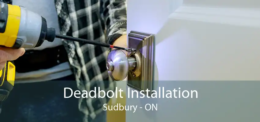 Deadbolt Installation Sudbury - ON