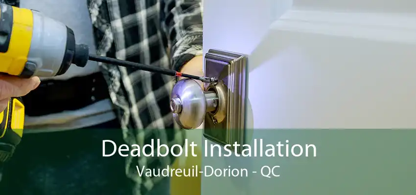 Deadbolt Installation Vaudreuil-Dorion - QC