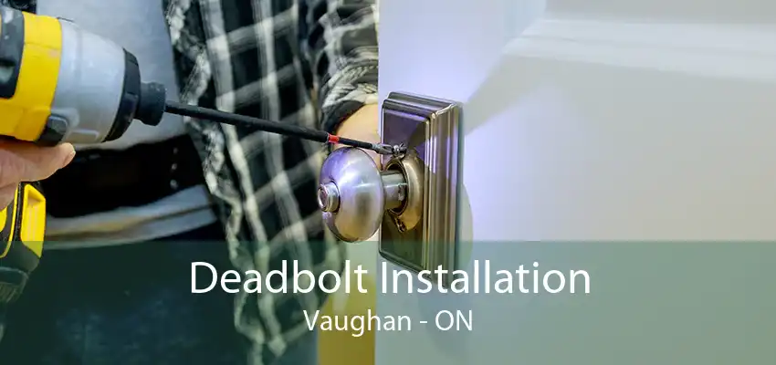 Deadbolt Installation Vaughan - ON